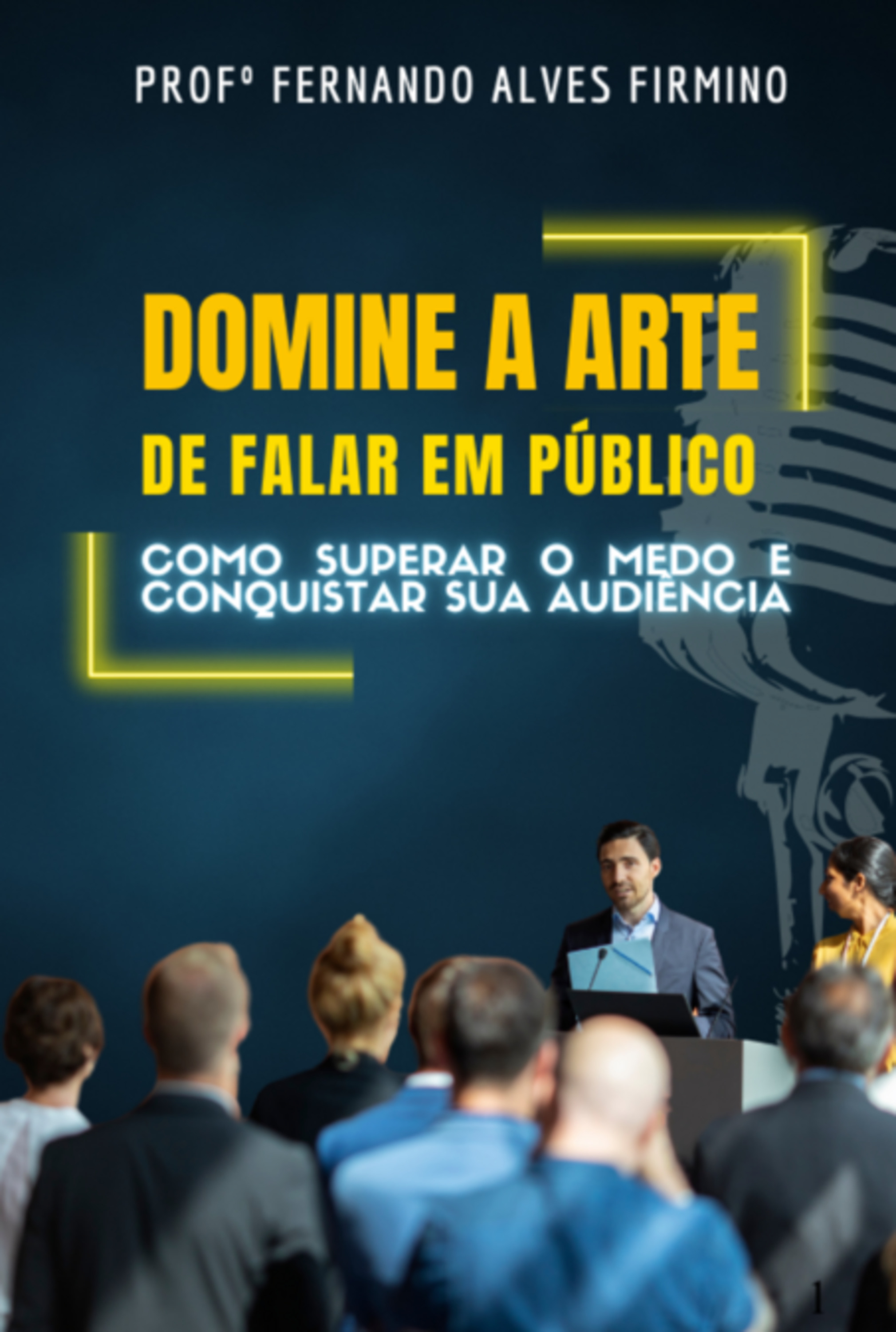 Domine A Arte De Falar Em Público: Como Superar O Medo E Conquistar Sua Audiência