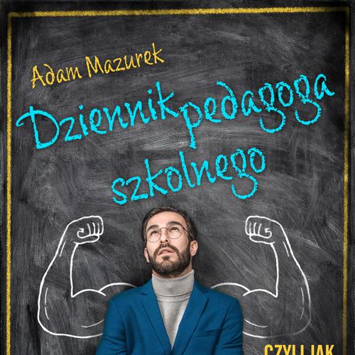 Dziennik pedagoga szkolnego. Czyli jak przetrwać na wojnie z systemem