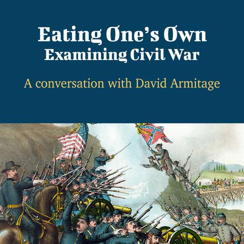 Eating One’s Own: Examining Civil War - A Conversation with David Armitage