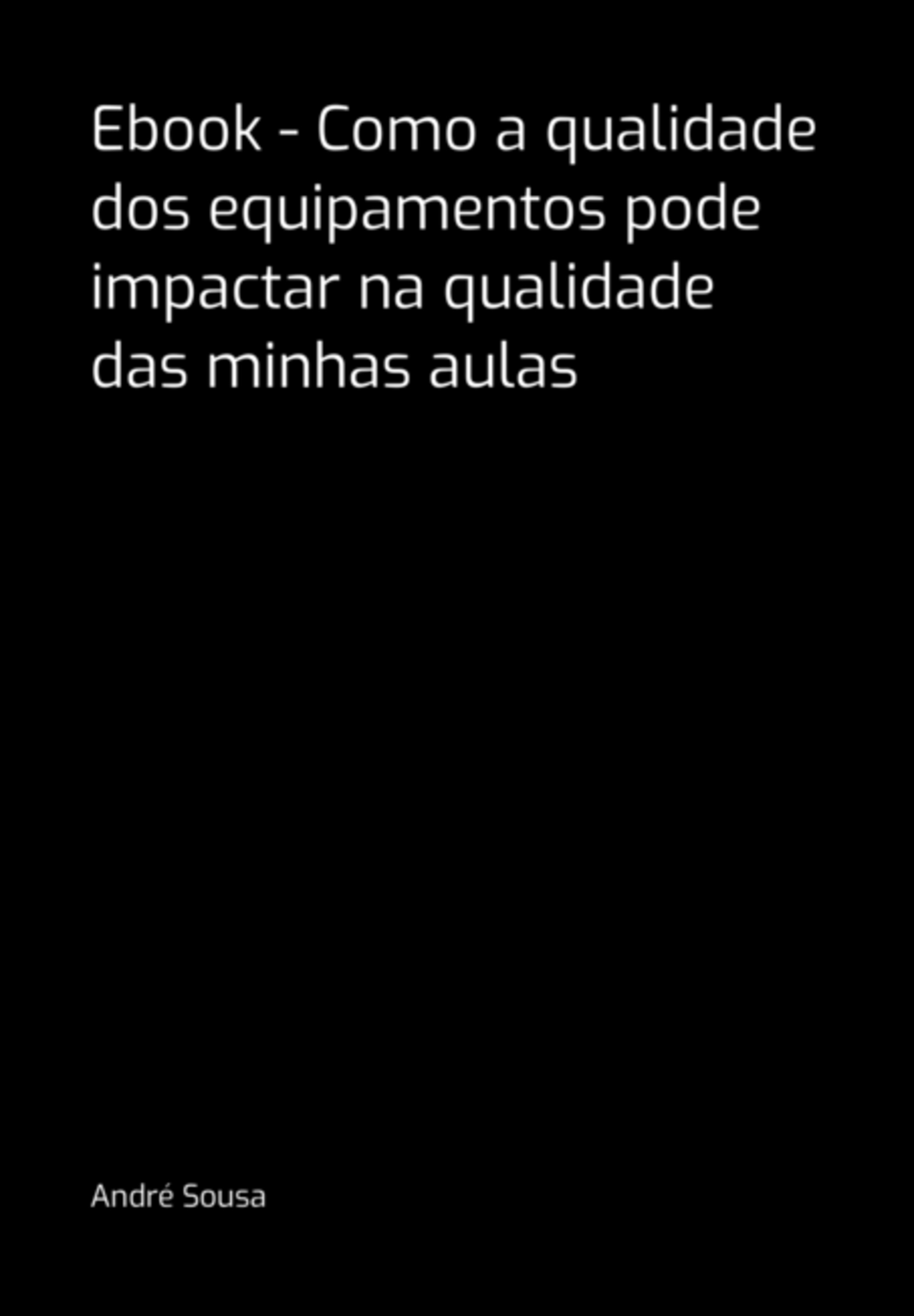 Ebook - Como A Qualidade Dos Equipamentos Pode Impactar Na Qualidade Das Minhas Aulas