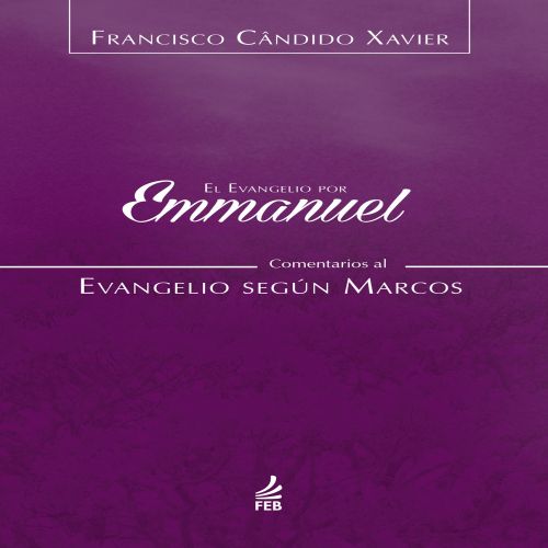 El evangelio por Emmanuel: comentarios al evangelio según Marcos