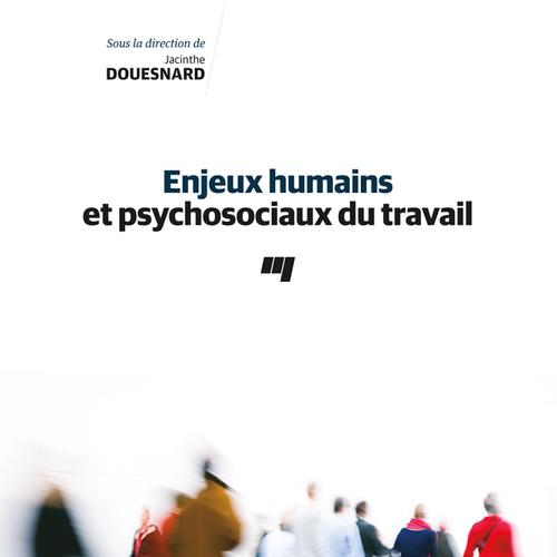 Enjeux humains et psychosociaux du travail