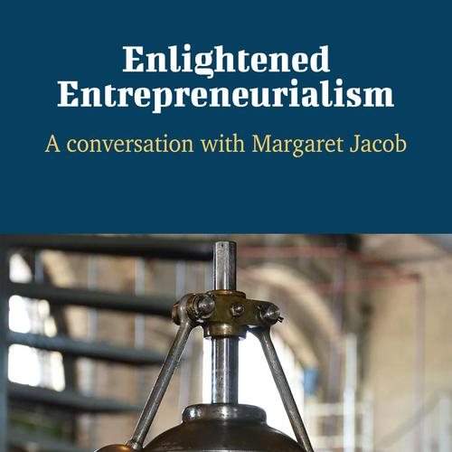 Enlightened Entrepreneurialism - A Conversation with Margaret Jacob