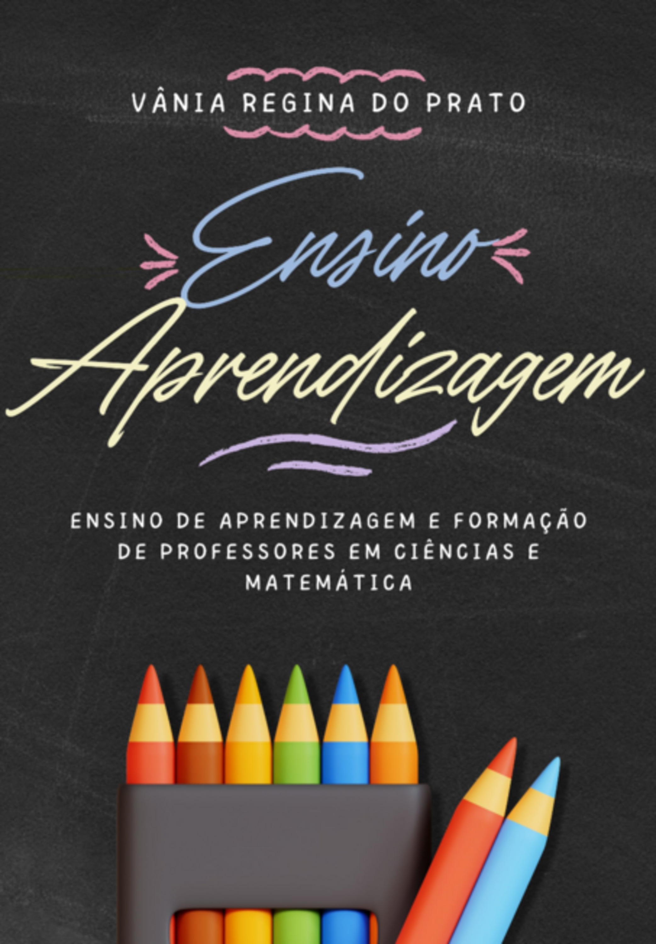 Ensino De Aprendizagem E Formação De Professores Em Ciências E Matemática