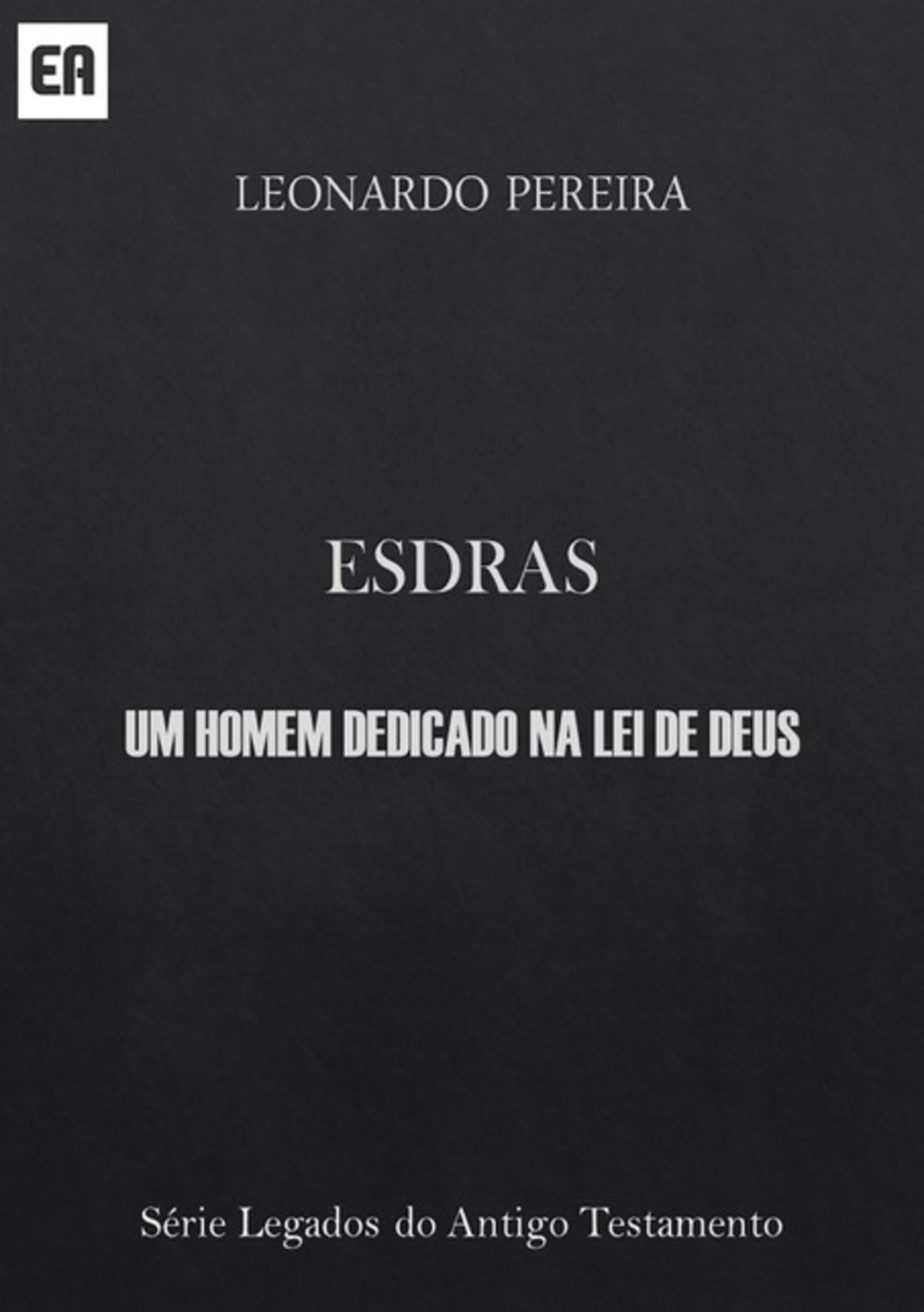 Esdras - Um Homem Dedicado Na Lei De Deus