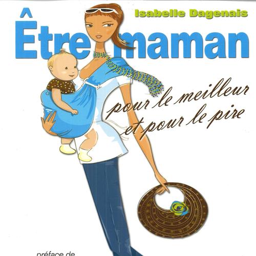 Être maman pour le meilleur et pour le pire