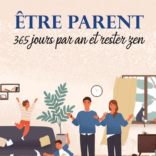 Être parent 365 jours par an et rester zen