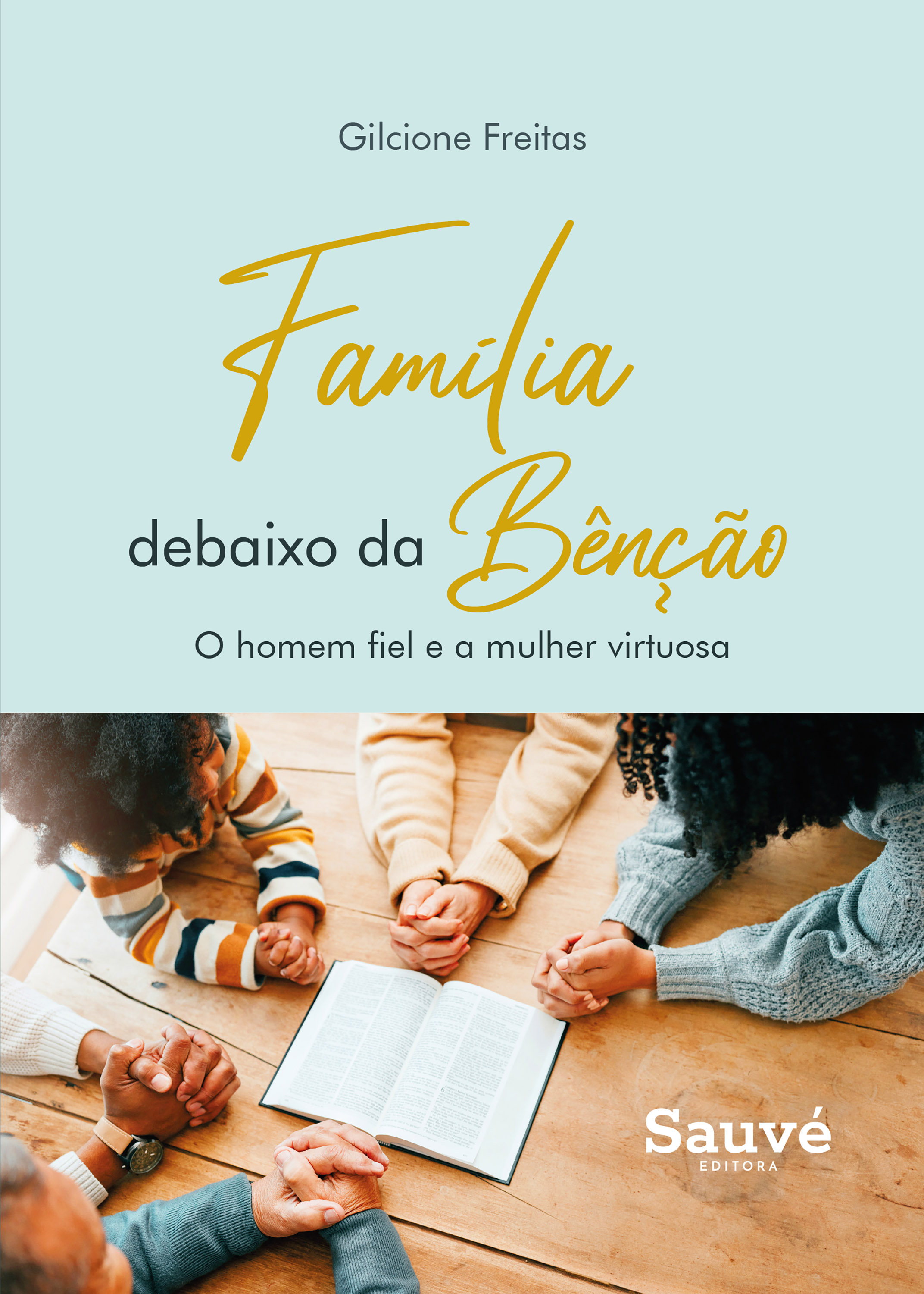 Família Debaixo da Bênção: O Homem Fiel e a Mulher Virtuosa