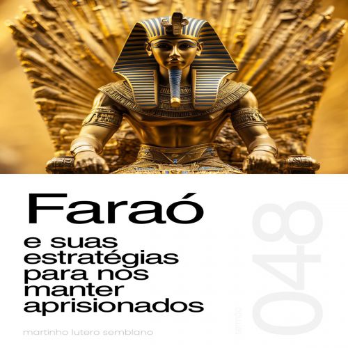 Faraó e suas estratégias para nos manter aprisionados - Sermão 048