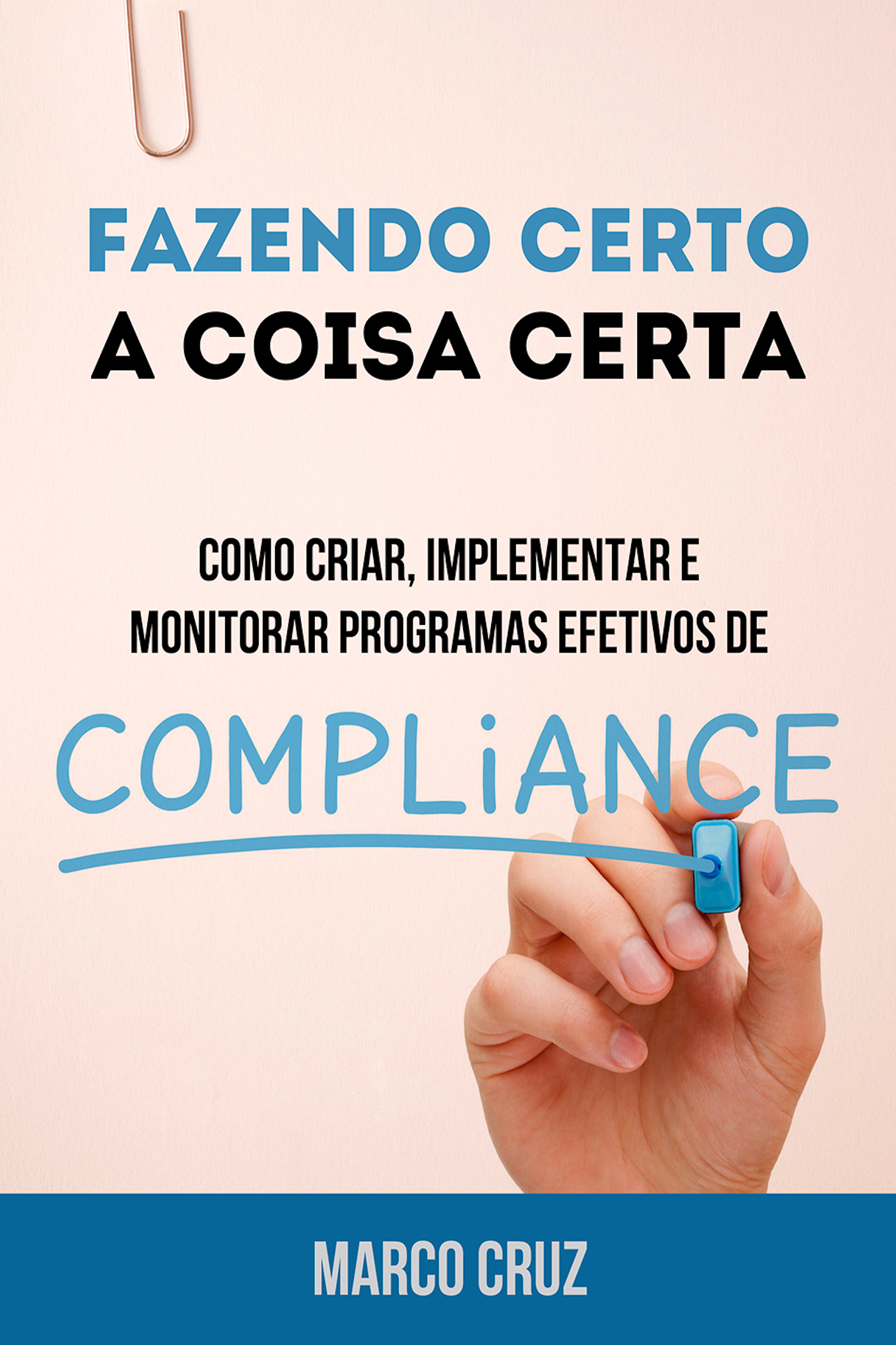 Fazendo certo a coisa certa - como criar, implementar e monitorar programas efetivos de compliance