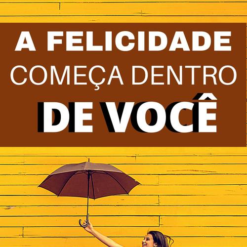 Felicidade Começa Dentro de Você