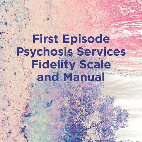 First Episode Psychosis Services Fidelity Scale (FEPS-FS 1.0) and Manual