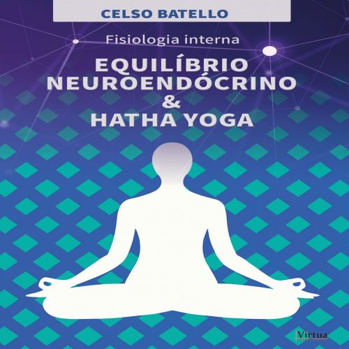 Fisiologia interna - Equilíbrio neuroendócrino e Hatha Yoga