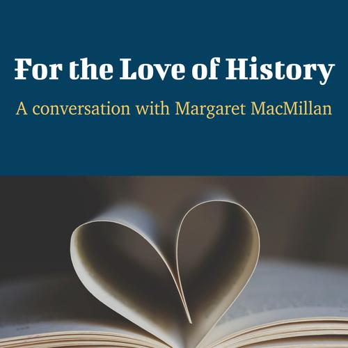 For the Love of History - A Conversation with Margaret MacMillan