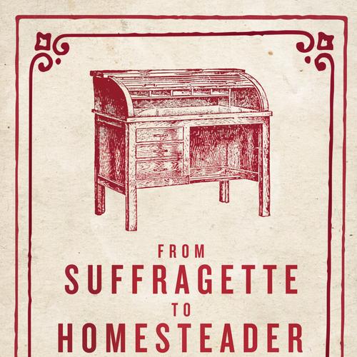 From Suffragette to Homesteader