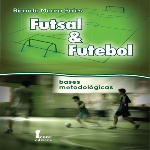 Futsal & Futebol - Bases Metodológicas 
