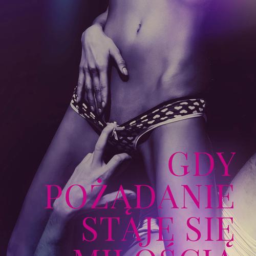 Gdy pożądanie staje się miłością - opowiadanie erotyczne