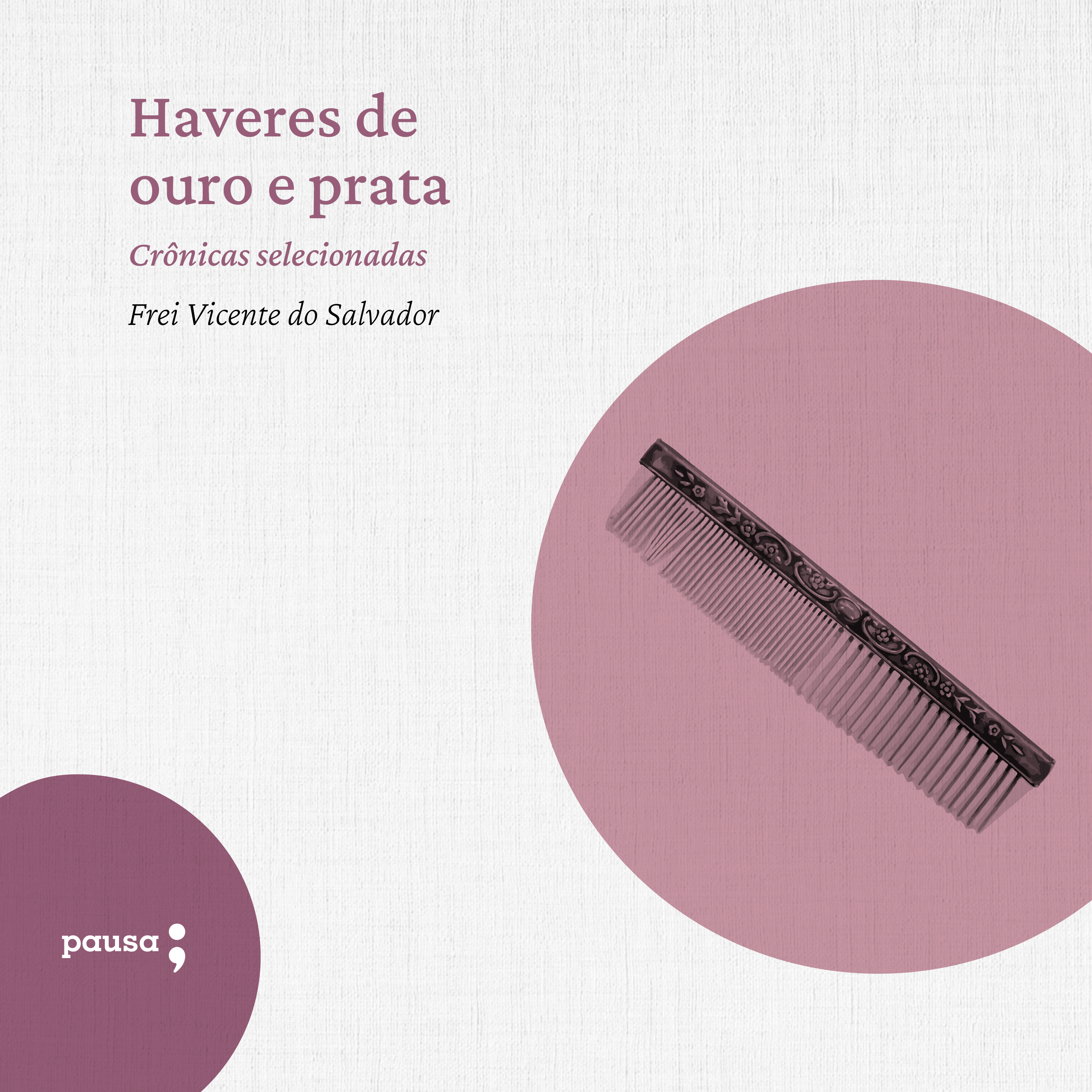 Haveres de ouro e prata - crônicas selecionadas