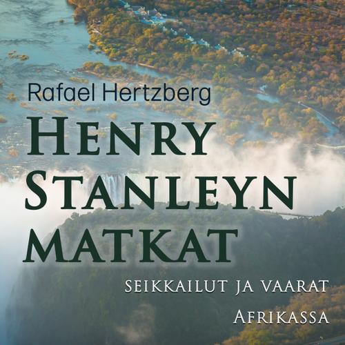 Henry Stanleyn matkat, seikkailut ja vaarat Afrikassa