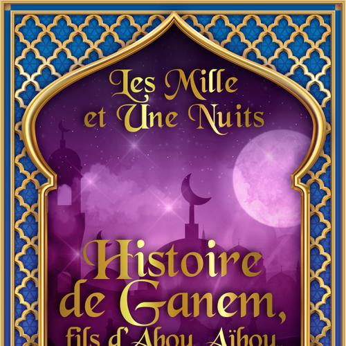 Histoire de Ganem, fils d’Abou Aïbou, l’esclave d’Amour 