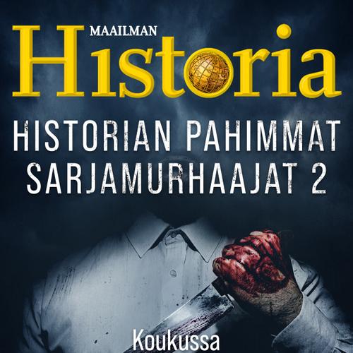 Historian pahimmat sarjamurhaajat 2 – Koukussa murhaamiseen