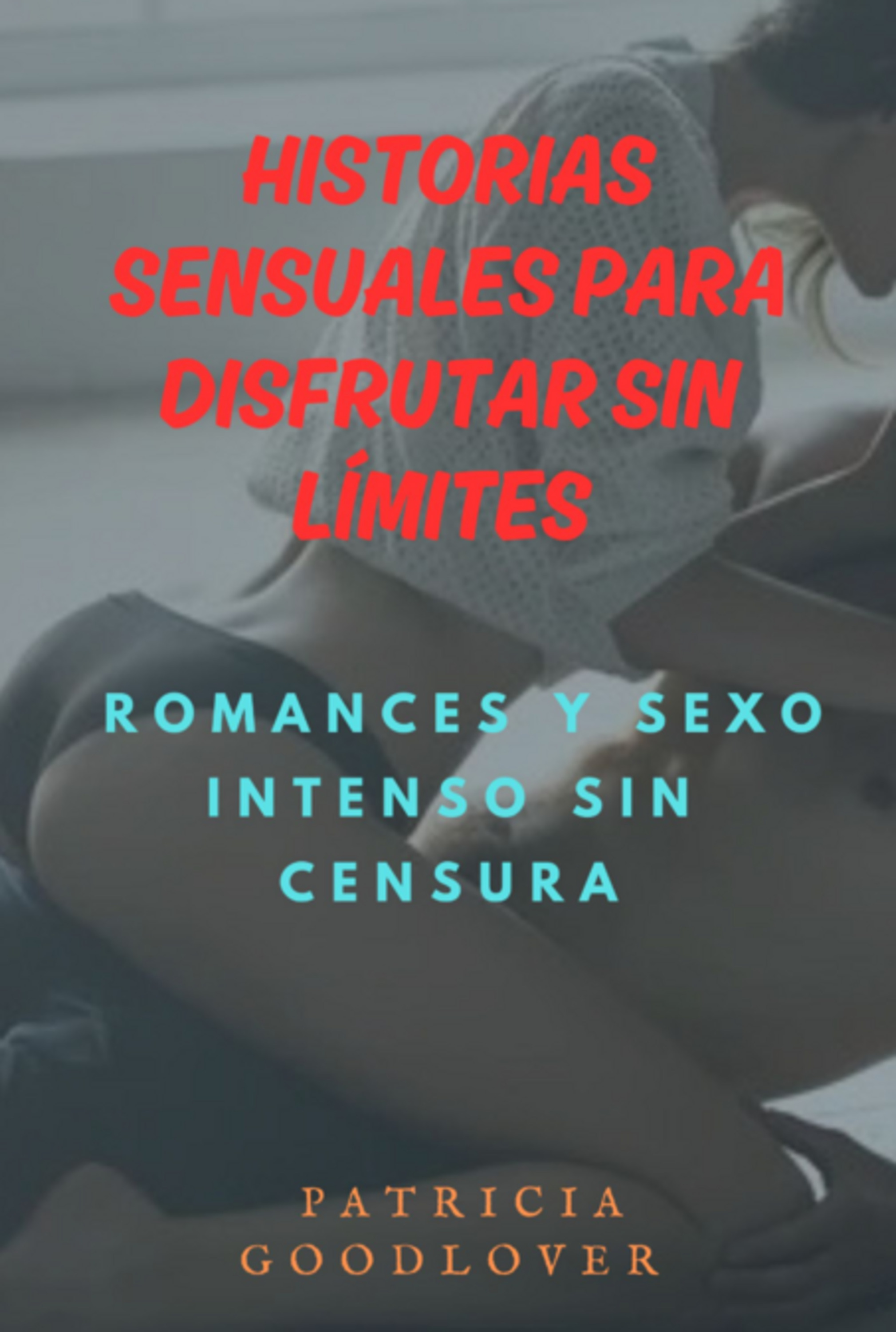 Historias Sensuales Para Disfrutar Sin Límites