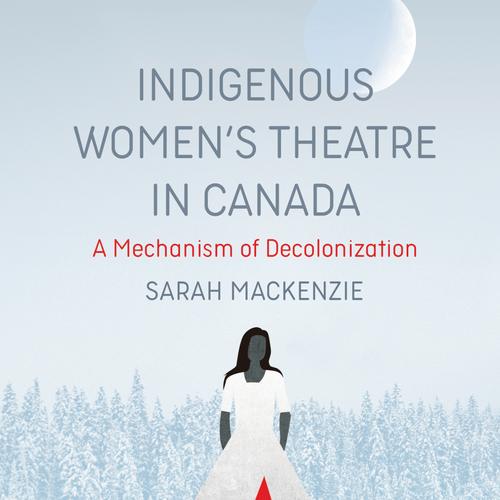 Indigenous Women’s Theatre in Canada