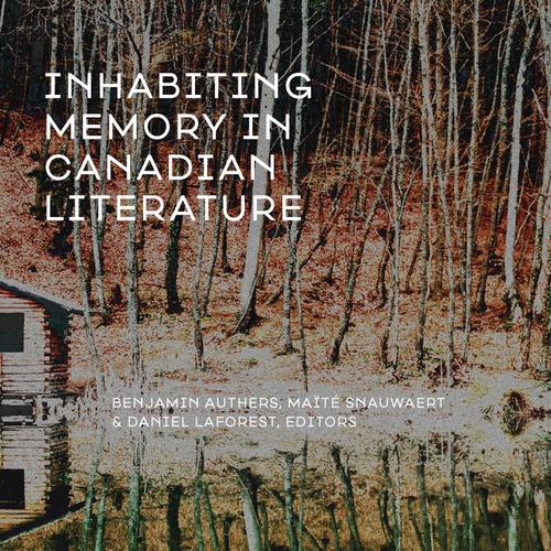 Inhabiting Memory in Canadian Literature / Habiter la mémoire dans la littérature canadienne