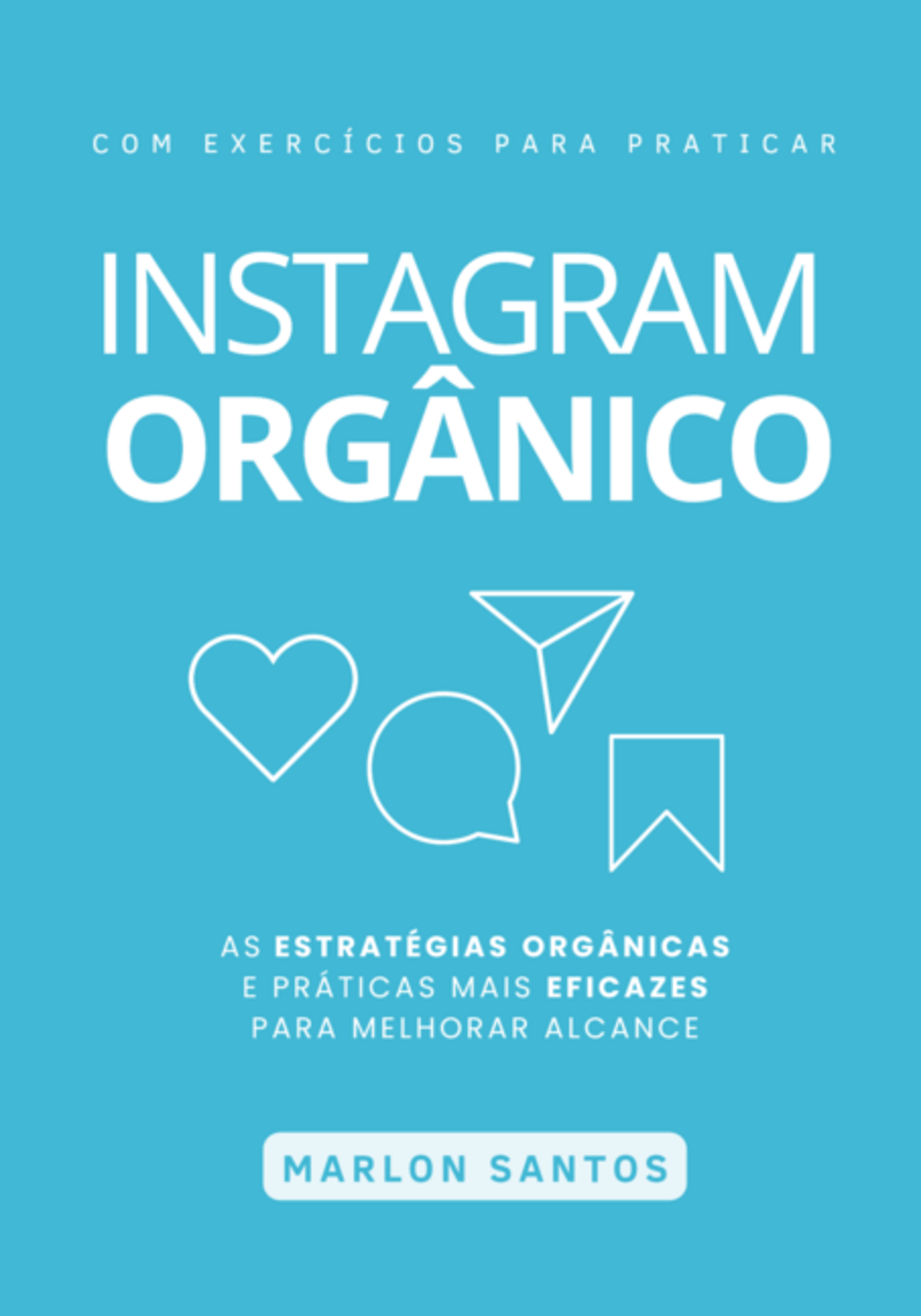 Instagram Orgânico - As Estratégias Orgânicas E Práticas Práticas Mais Eficazes Para Melhorar Seu Alcance