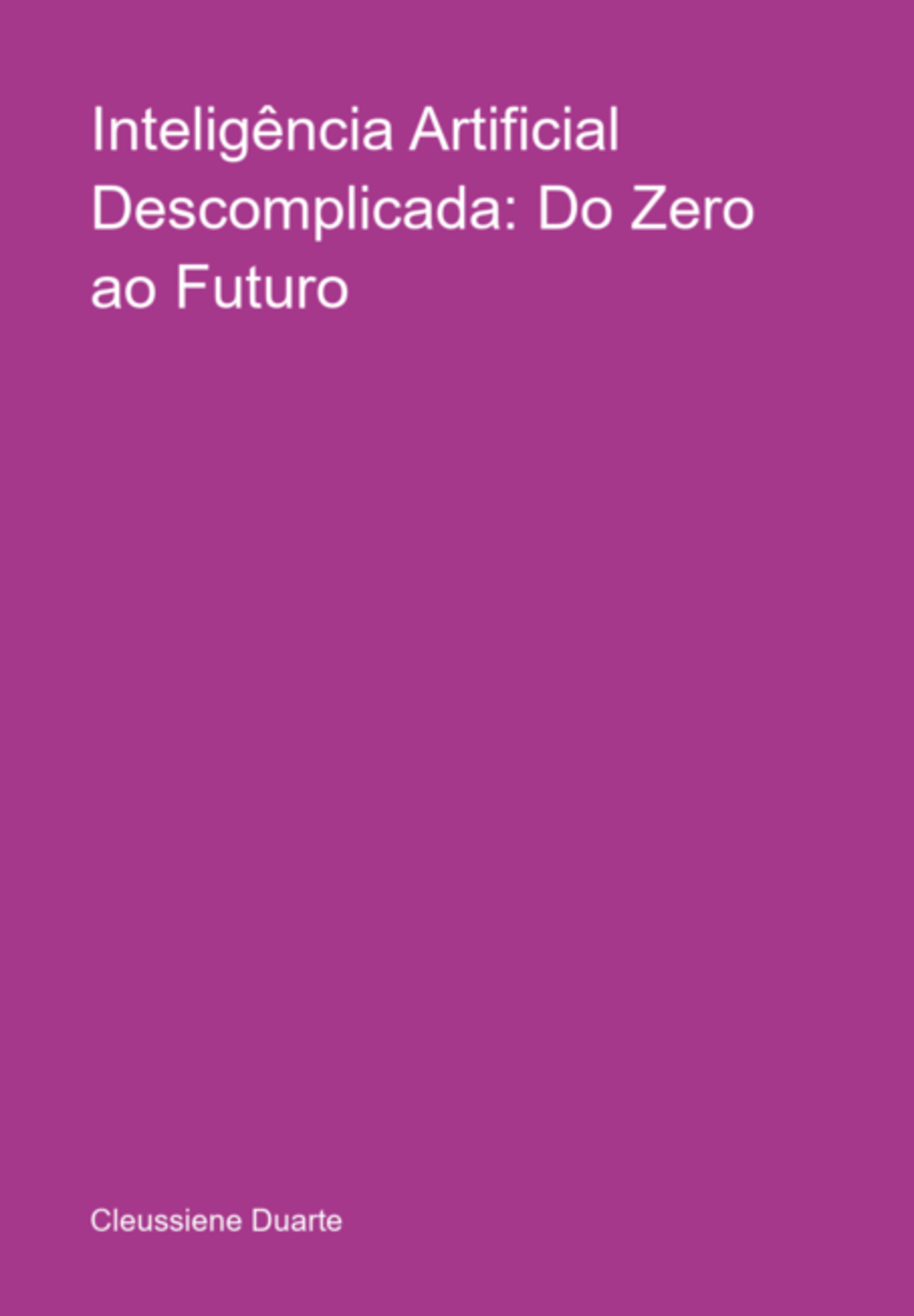 Inteligência Artificial Descomplicada: Do Zero Ao Futuro