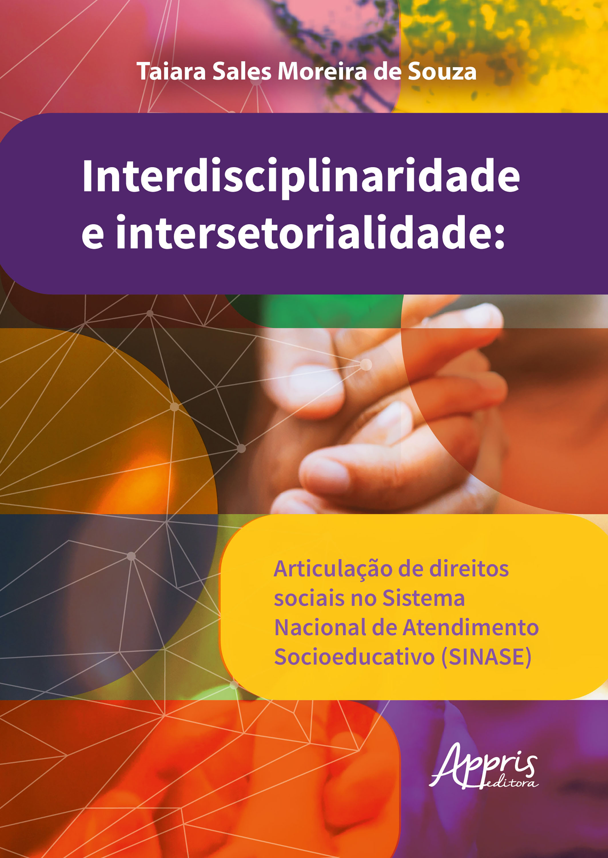 Interdisciplinaridade e Intersetorialidade: Articulação de Direitos Sociais no Sistema Nacional de Atendimento Socioeducativo (SINASE)