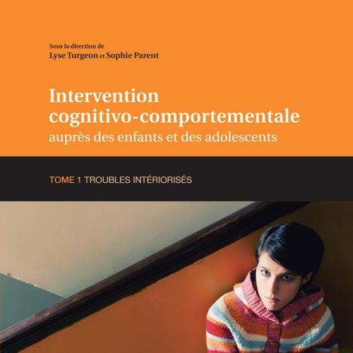 Intervention cognitivo-comportementale auprès des enfants et des adolescents, Tome 1