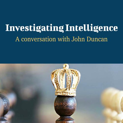 Investigating Intelligence - A Conversation with John Duncan