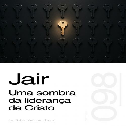 Jair: Uma sombra da liderança de Cristo - Sermão 098