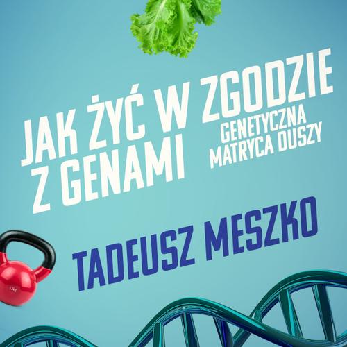 Jak żyć w zgodzie z genami. Genetyczna matryca duszy