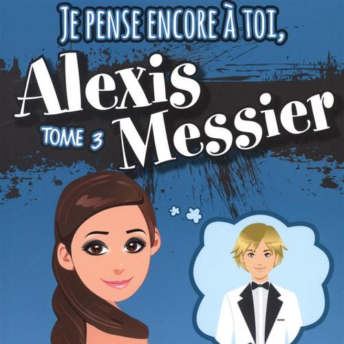 Je pense encore à toi, Alexis Messier 03