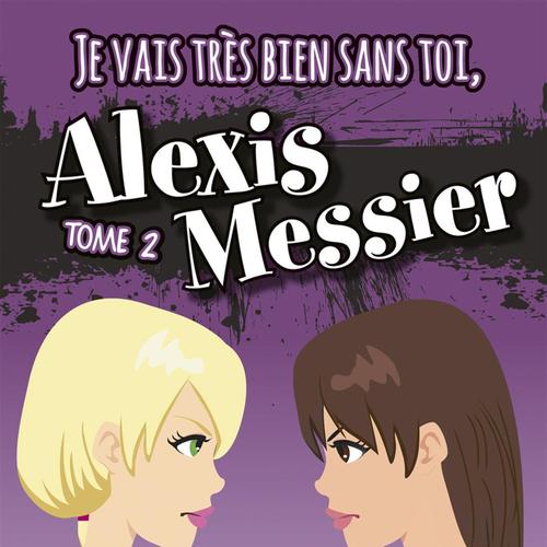 Je vais très bien sans toi, Alexis Messier 02