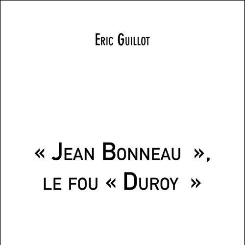 « Jean Bonneau », le fou « Duroy »