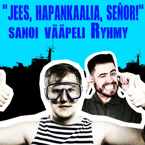 'Jees, hapankaalia, señor!' sanoi vääpeli Ryhmy