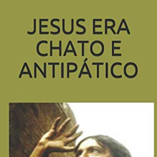 JESUS ERA CHATO E ANTIPÁTICO