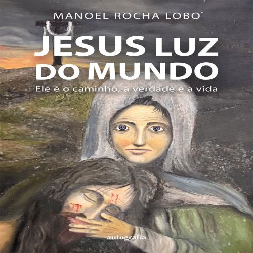 Jesus Luz do Mundo: Ele é o caminho, a verdade e a vida