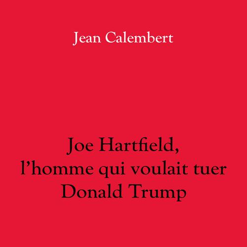 Joe Hartfield, l'homme qui voulait tuer Donald Trump