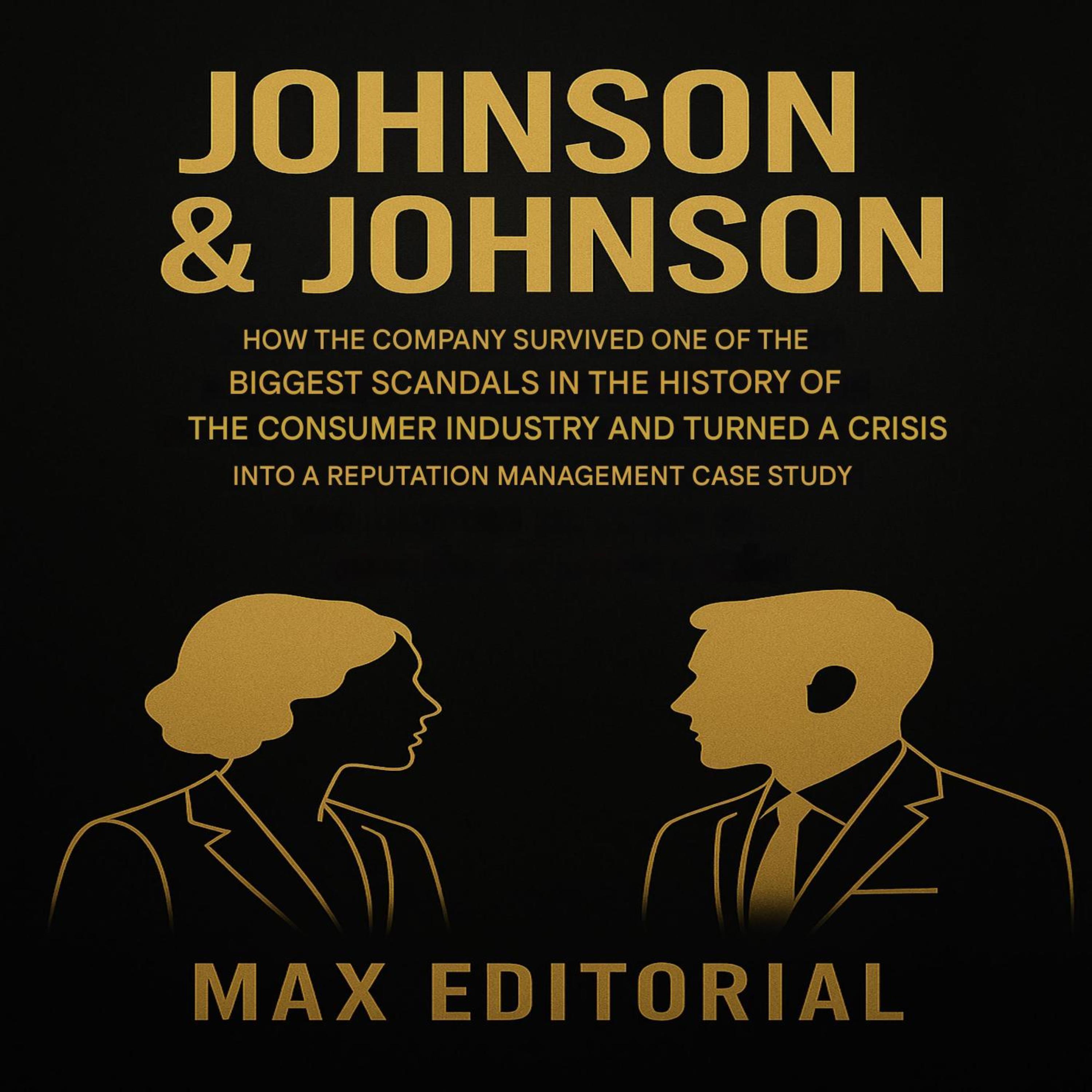 JOHNSON & JOHNSON: HOW THE COMPANY SURVIVED ONE OF THE BIGGEST SCANDALS IN THE HISTORY OF THE CONSUMER INDUSTRY AND TURNED A CRISIS INTO A REPUTATION MANAGEMENT A CASE STUDY