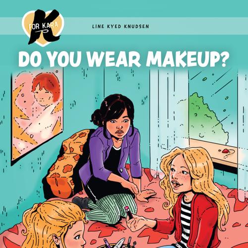 K for Kara 21 - Do You Wear Makeup?