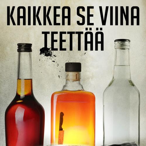 Kaikkea se viina teettää