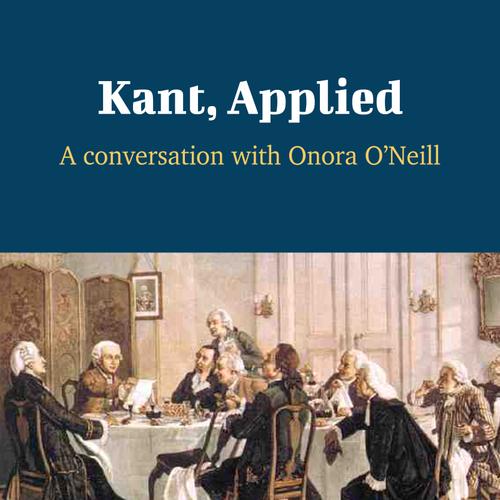 Kant, Applied - A Conversation with Onora O'Neill