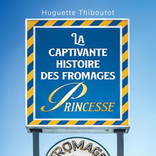 La captivante histoire des fromages Princesse