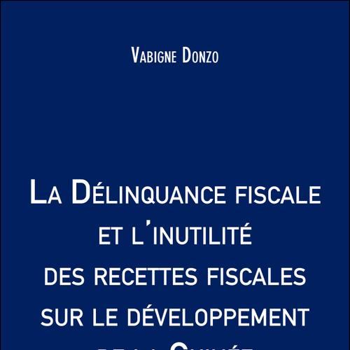 La Délinquance fiscale et l'inutilité des recettes fiscales sur le développement de la Guinée