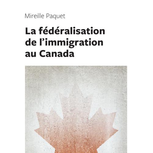 La fédéralisation de l'immigration au Canada