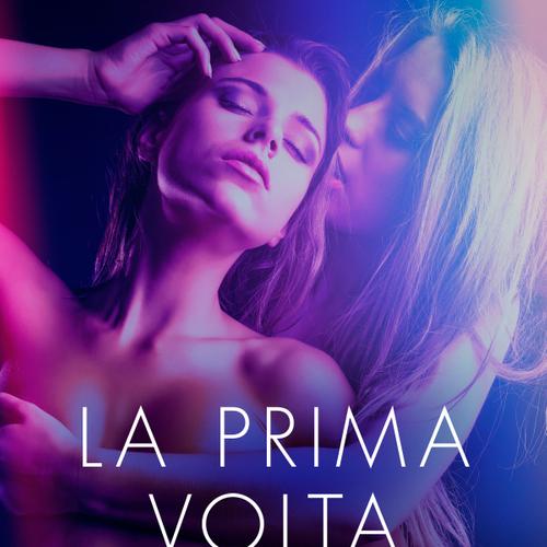 La prima volta - 5 brevi racconti erotici in collaborazione con Erika Lust